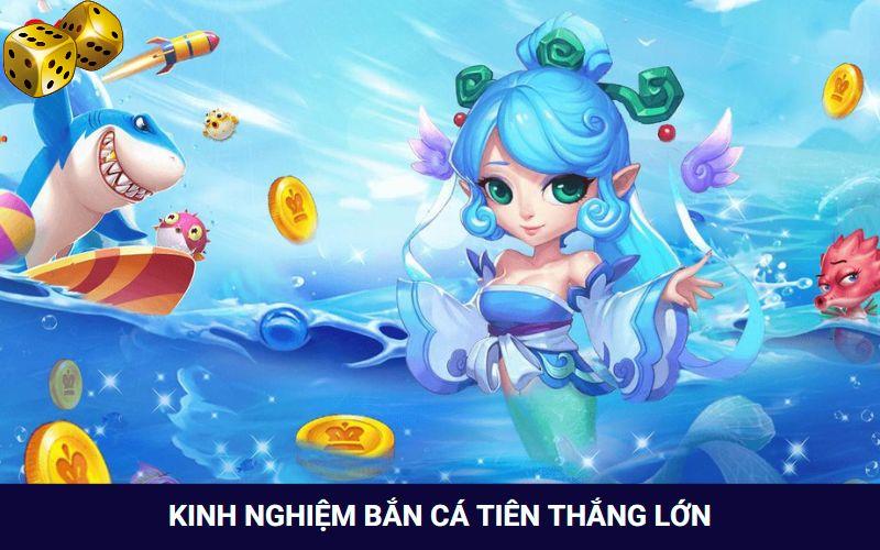 Học hỏi kinh nghiệm bắn cá tiên thắng lớn