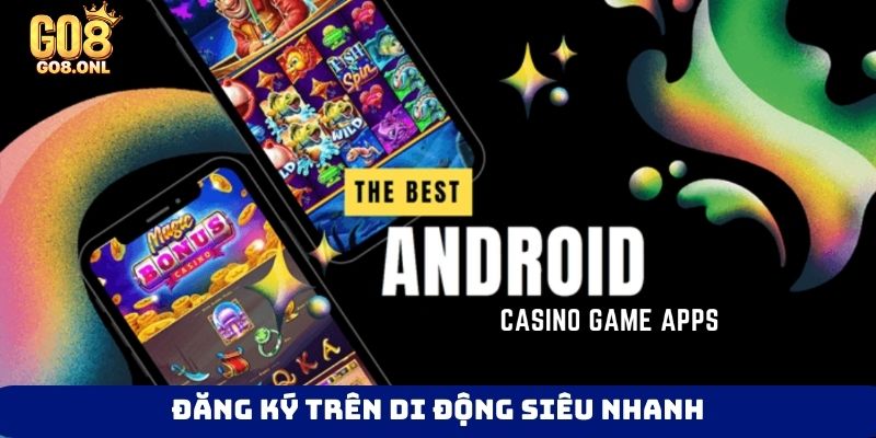 Đăng ký trên di động siêu nhanh