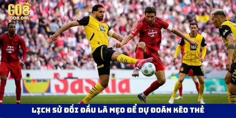 Lịch sử đối đầu là mẹo để dự đoán kèo thẻ
