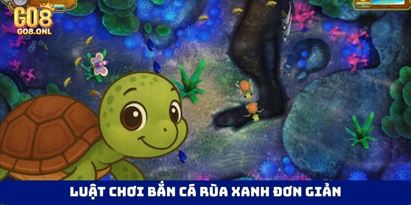 Luật chơi bắn cá rùa xanh đơn giản