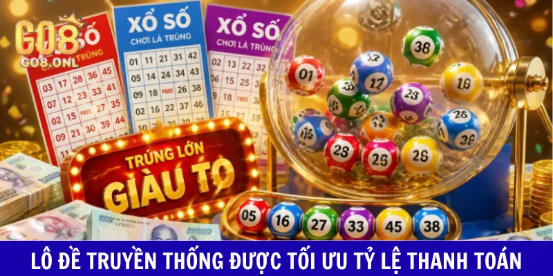 Lô đề truyền thống được tối ưu tỷ lệ thanh toán
